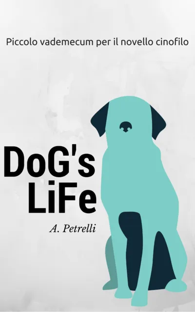 Copertina di Dog's Life: Piccolo vademecum per aspiranti cinofili