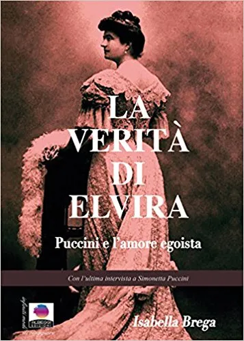 Copertina di La verità di Elvira. Puccini e l'amore egoista
